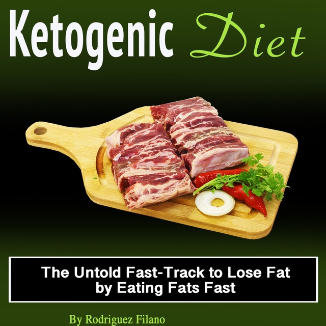 Rodriguez Filano - Ketogenic Diet: The Untold Fast-Track to Lose Fat by eating Fats Fast