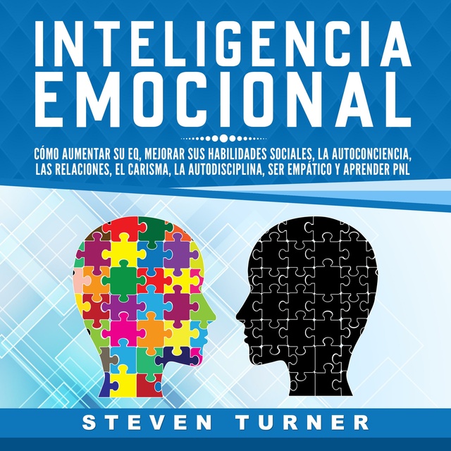 Enriquecimiento habilidad Parcialmente Inteligencia Emocional: Cómo aumentar su EQ, mejorar sus habilidades  sociales, la autoconciencia, las relaciones, el carisma, la autodisciplina,  ser empático y aprender PNL - Audiolibro - Steven Turner - Storytel