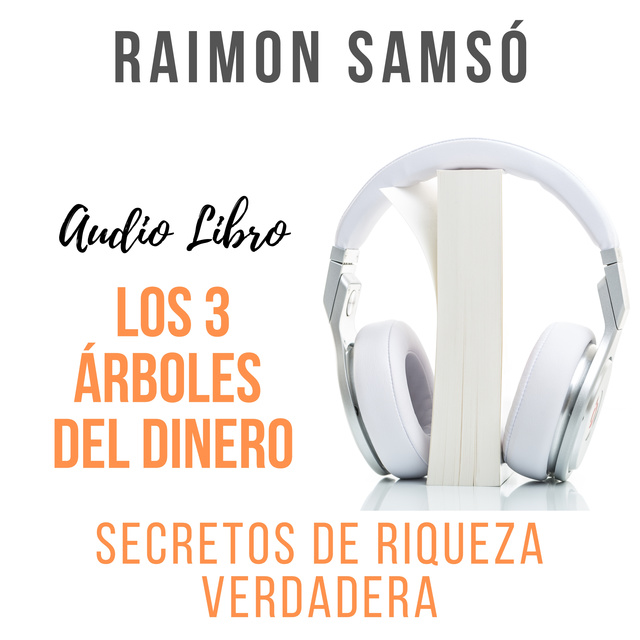 Los 3 Árboles del Dinero: Secretos de Riqueza Verdadera - Audiolibro -  Raimon Samsó - Storytel