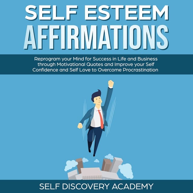 Self Discovery Academy - Self Esteem Affirmations: Reprogram your Mind for Success in Life and Business through Motivational Quotes and Improve your Self Confidence and Self Love to overcome Procrastination
