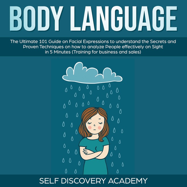 Self Discovery Academy - Body Language: The Ultimate Guide on Facial Expressions to understand the Secrets and Proven Techniques on how to analyze People effectively on Sight in 5 Minutes (Training for Business and Sales)