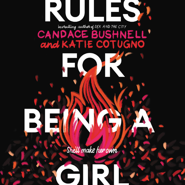 Candace Bushnell, Katie Cotugno - Rules for Being a Girl