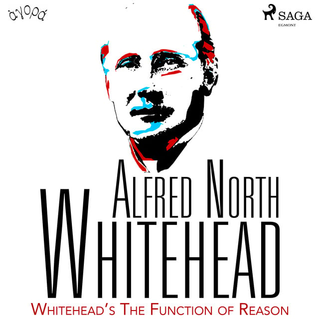 Alfred North Whitehead - Whitehead’s The Function of Reason