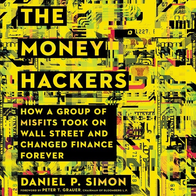Daniel P. Simon - The Money Hackers: How a Group of Misfits Took on Wall Street and Changed Finance Forever