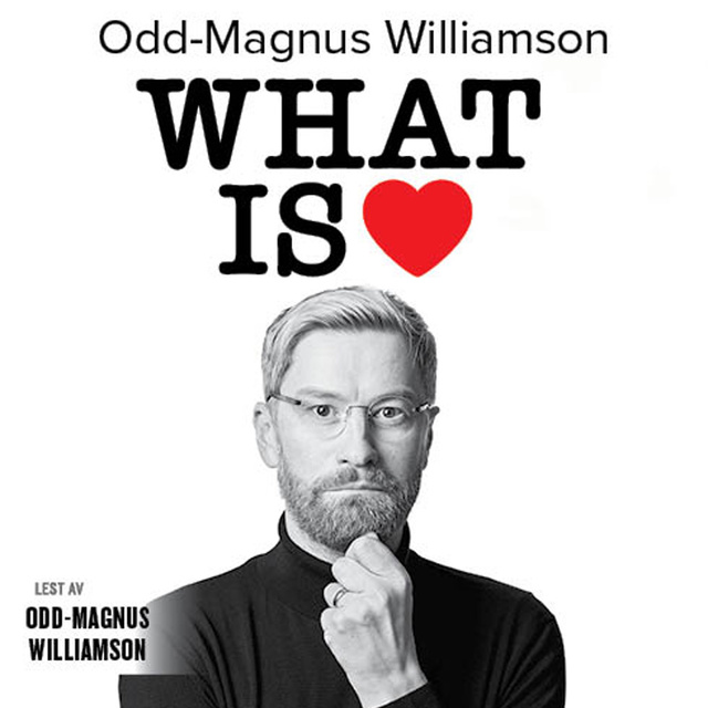Odd-Magnus Williamson - What is LOVE. Hemmeligheten som får kjærligheten til å vare