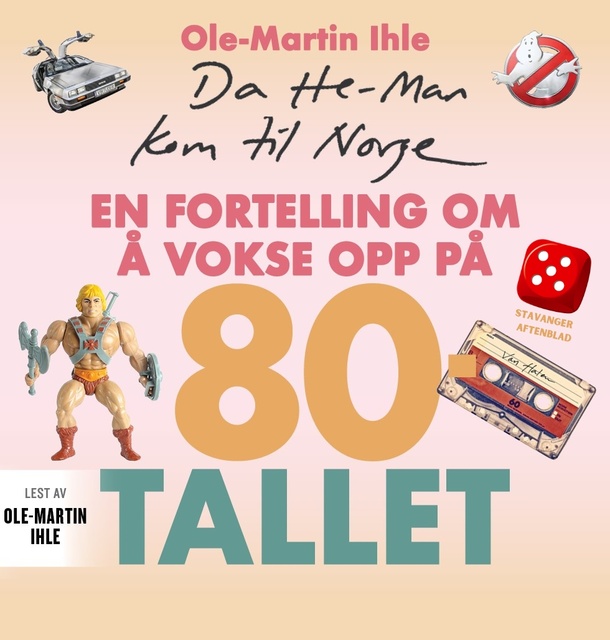 Ole-Martin Ihle - Da He-Man kom til Norge. En fortelling om å vokse opp på 80-tallet