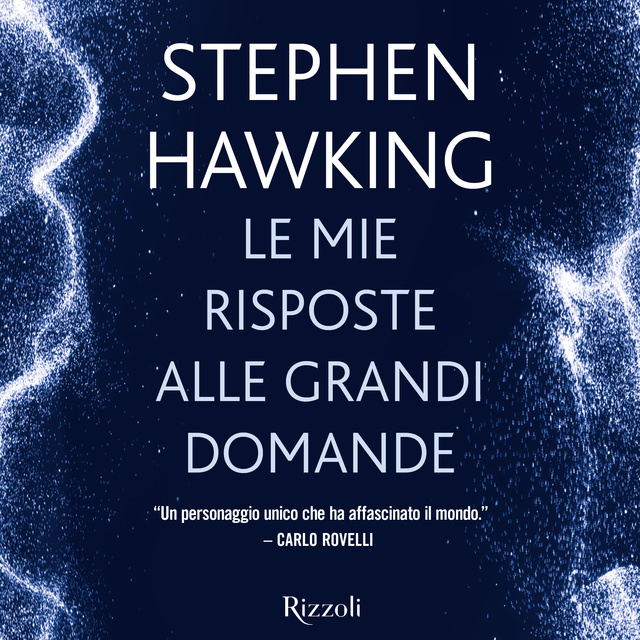 Stephen W. Hawking - Le mie risposte alle grandi domande