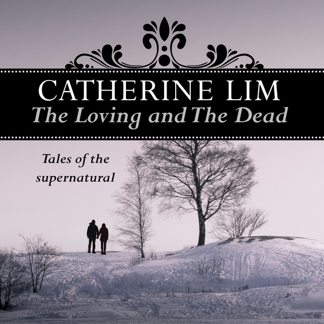 Catherine Lim - The Loving and the Dead