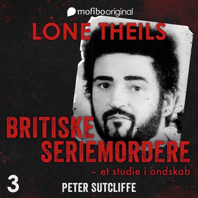Lone Theils - Britiske seriemordere - Et studie i ondskab. Episode 3 - Peter Sutcliffe, The Yorkshire Ripper