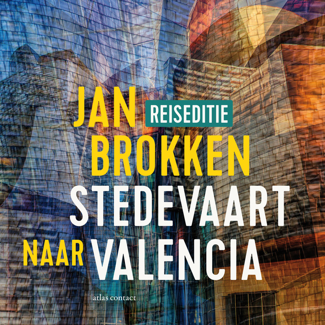 Jan Brokken - Valencia: de haai, het oog en het ei van Calatrava: Een verhaal uit Stedevaart