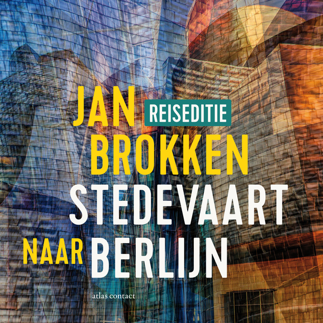 Jan Brokken - Berlijn: honderden, duizenden kilometers geschiedenis: Een verhaal uit Stedevaart