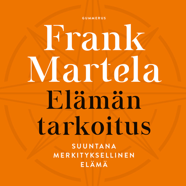 Frank Martela - Elämän tarkoitus: Suuntana merkityksellinen elämä