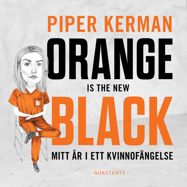 Piper Kerman - Orange Is the New Black: Mitt år i ett kvinnofängelse