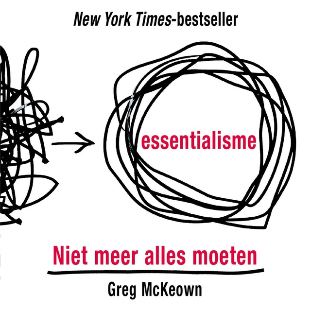 Greg McKeown - Essentialisme: Niet meer alles moeten