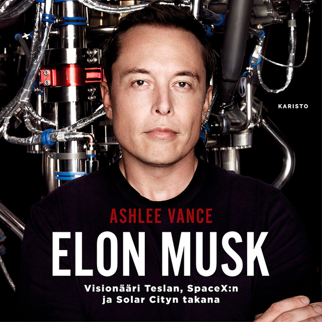 Ashlee Vance - Elon Musk - Visionääri Teslan, SpaceX:n ja Solar Cityn takana