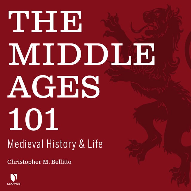 Christopher M. Bellitto - The Middle Ages 101: Medieval History and Life