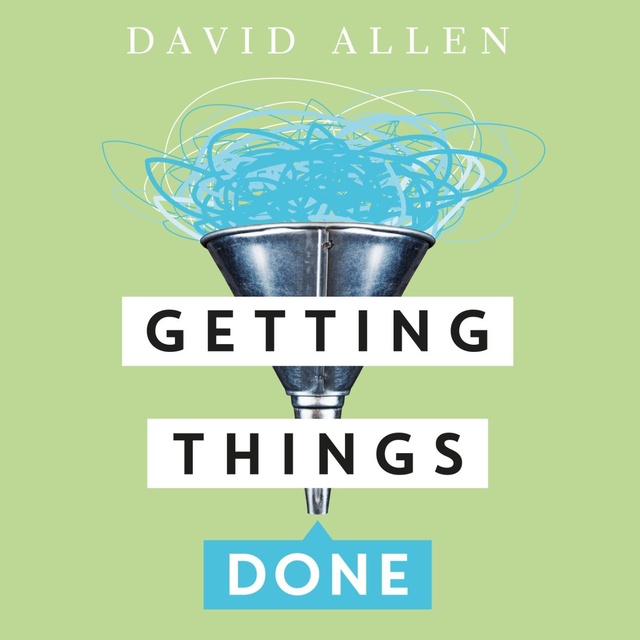 David Allen - Getting Things Done: De kunst van stressvrije productiviteit