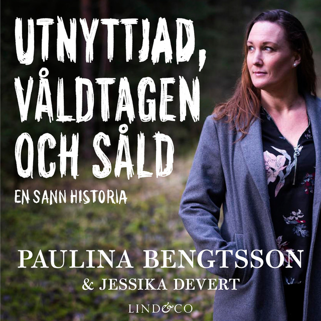 Jessika Devert, Paulina Bengtsson - Utnyttjad, våldtagen och såld: En sann historia