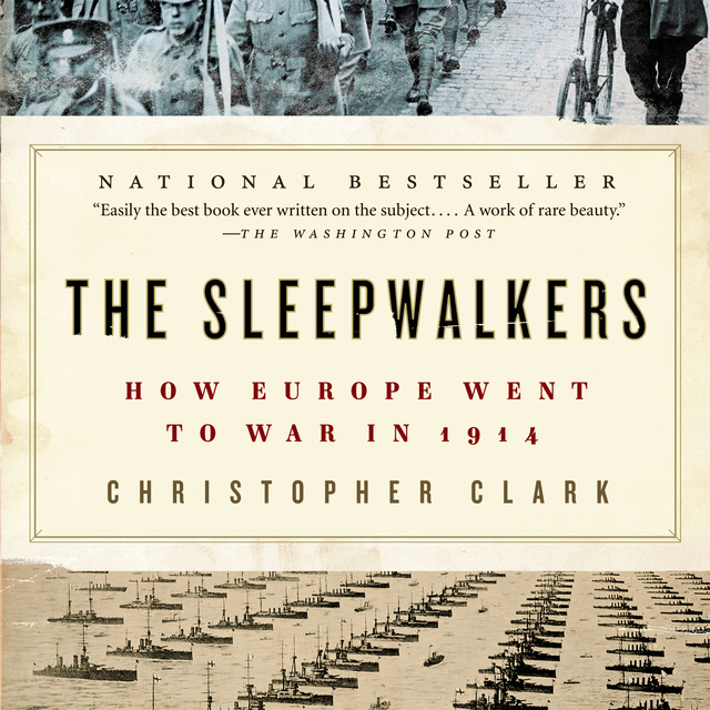 Christopher Clark - The Sleepwalkers: How Europe Went to War in 1914