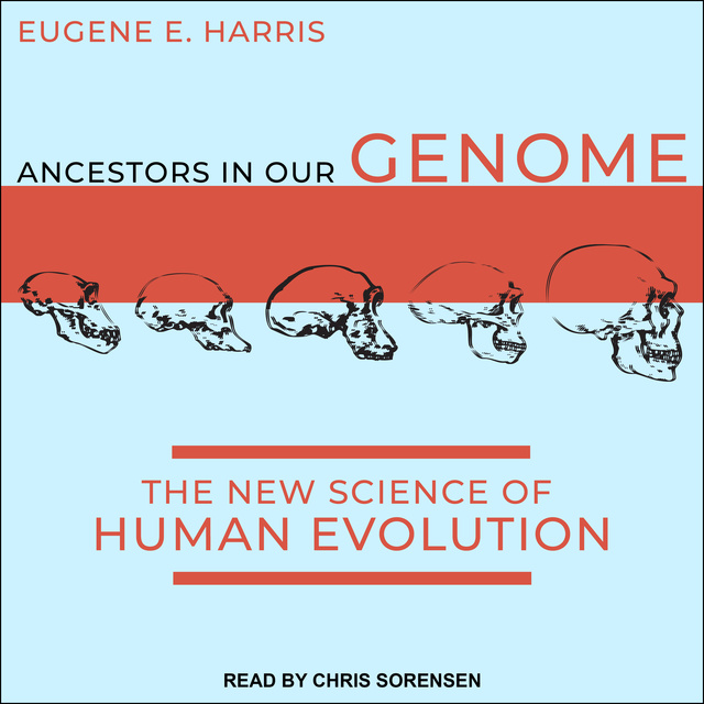 Eugene E. Harris - Ancestors in Our Genome: The New Science of Human Evolution