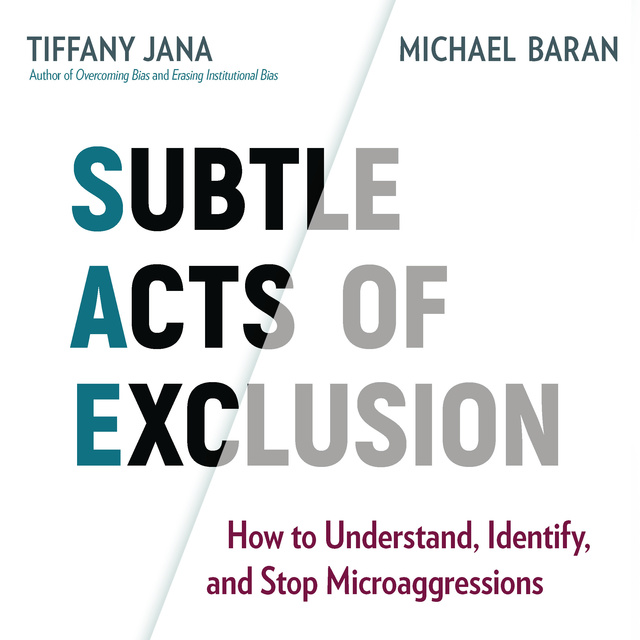 Tiffany Jana, Michael Baran - Subtle Acts of Exclusion: How to Understand, Identify, and Stop Microaggressions