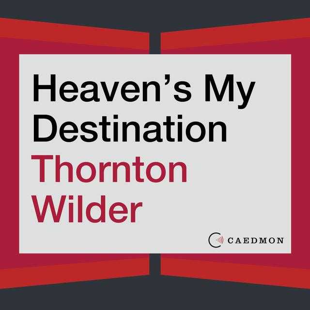 Thornton Wilder - Heaven's My Destination: A Novel