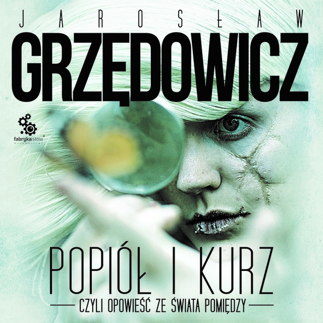 Jarosław Grzędowicz - Popiół i kurz. Opowieść ze świata pomiędzy