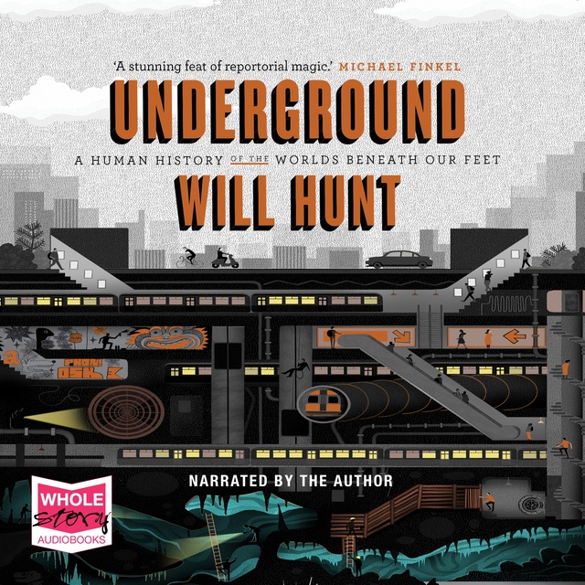 Will Hunt - Underground: A Human History of the Worlds Beneath Our Feet