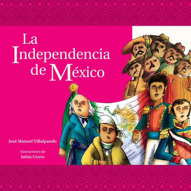 Villalpando José Manuel - La independencia de México