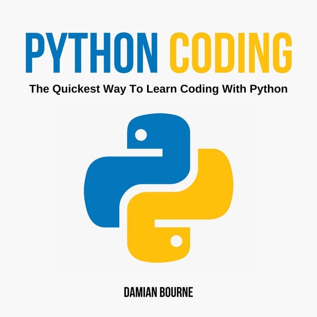 Damian Bourne - Python Coding: The Quickest Way to Learn Coding With Python