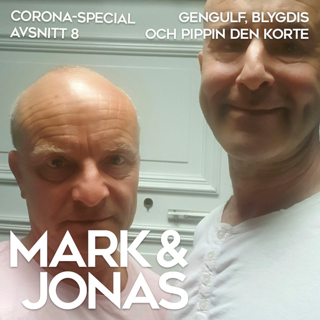 Jonas Gardell, Mark Levengood - Mark & Jonas – Coronaspecial – Avsnitt 8 – Gengulf, Blygdis och Pippin den korte