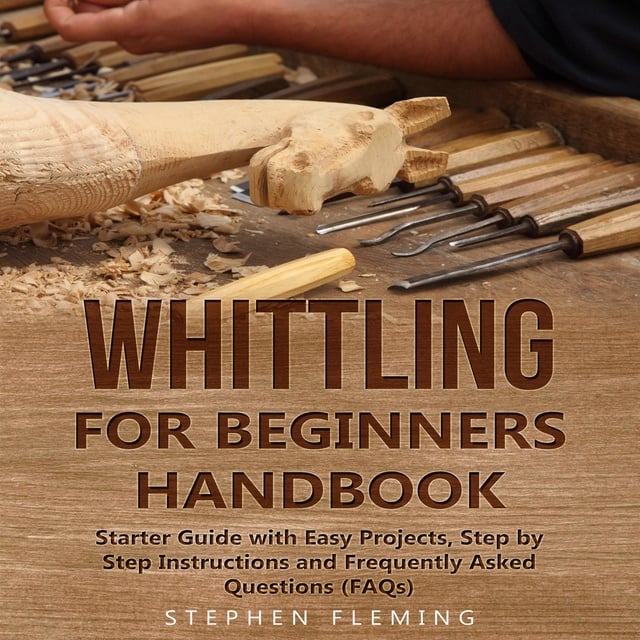 Whittling for Beginners: Carving Your Own Path: Techniques and Tips for  Novice Whittlers (Paperback)