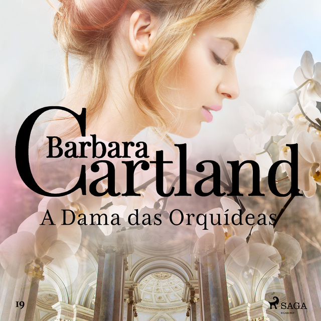 Barbara Cartland - A Dama das Orquídeas (A Eterna Coleção de Barbara Cartland 19)