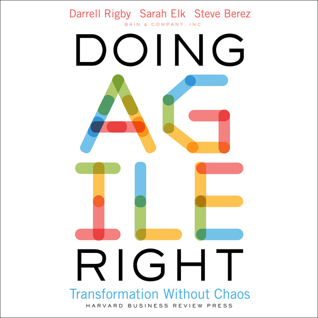 Doing Agile Right: Transformation Without Chaos - Audiolibro - Darrell K.  Rigby, Steven H. Berez, Sarah Elk - Storytel
