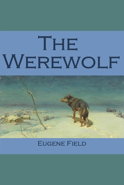 Eugene Field - The Werewolf
