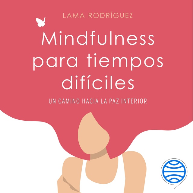 Lama Rodríguez - Mindfulness para tiempos difíciles: Un camino hacia la paz interior