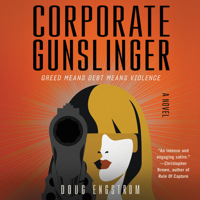 Doug Engstrom - Corporate Gunslinger: A Novel