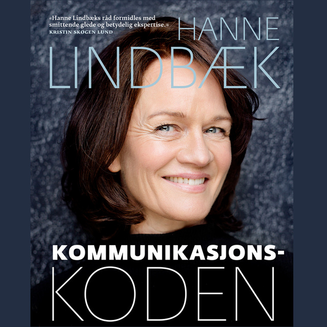 Hanne Lindbæk - Kommunikasjonskoden - Slik får du til det du vil