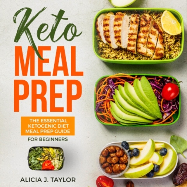 Alicia J. Taylor - Keto Meal Prep: The Essential Ketogenic Meal Prep Guide For Beginners