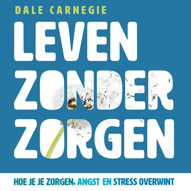 Dale Carnegie - Leven zonder zorgen