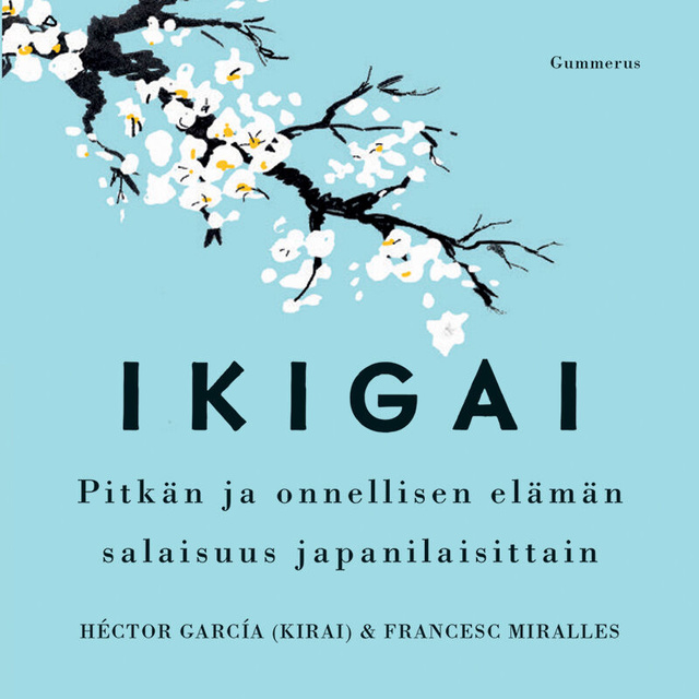 Francesc Miralles, Héctor García (Kirai) - Ikigai: Pitkän ja onnellisen elämän salaisuus japanilaisittain