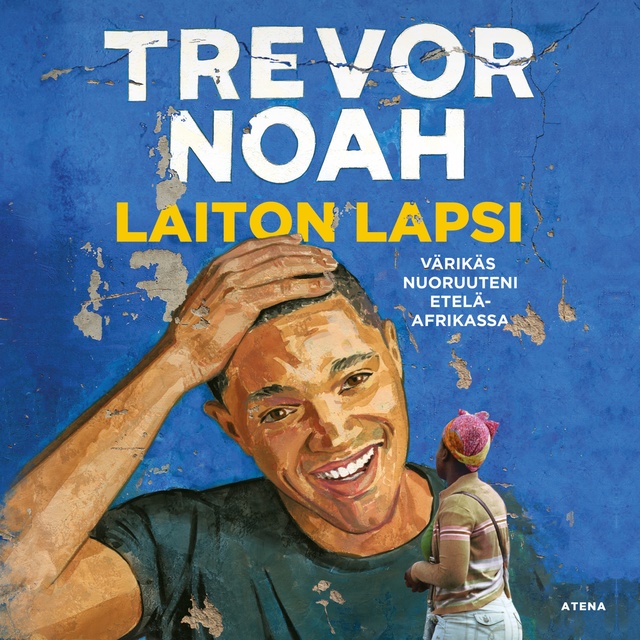 Trevor Noah - Laiton lapsi: Värikäs nuoruuteni Etelä-Afrikassa