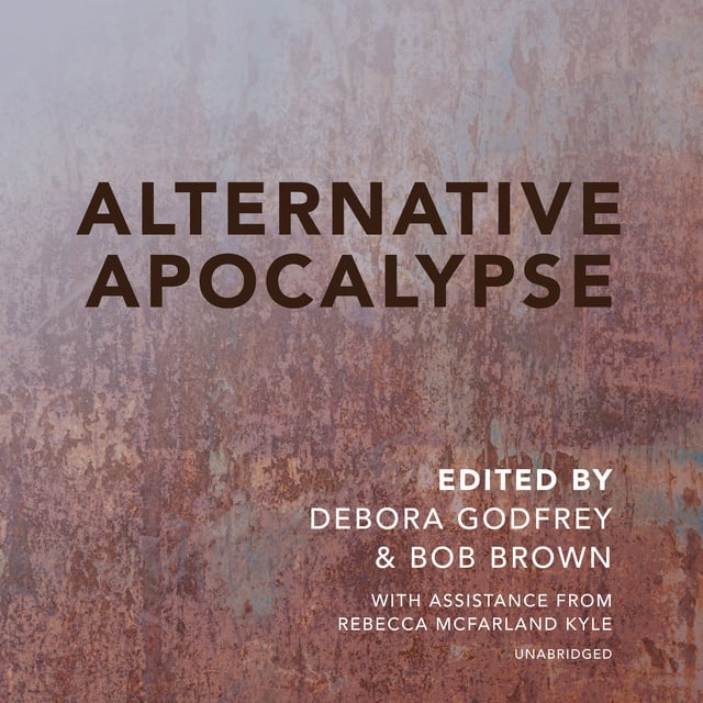 Various authors, Bob Brown, Debora Godfrey - Alternative Apocalypse