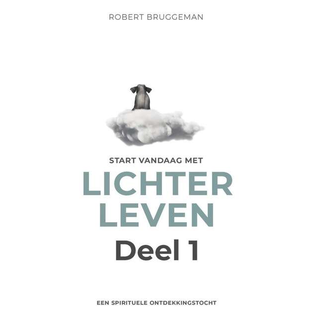 Robert Bruggeman - Start vandaag met lichter leven 1: Een spirituele ontdekkingstocht