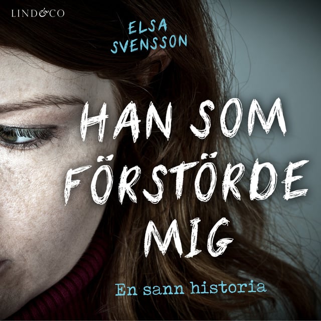 Elsa Svensson - Han som förstörde mig: En sann historia