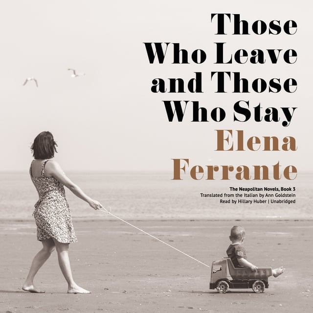 Elena Ferrante - Those Who Leave and Those Who Stay