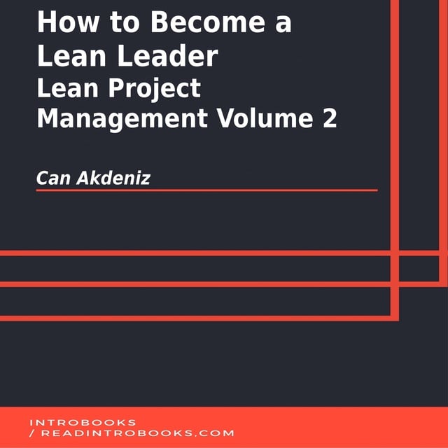 Introbooks Team, Can Akdeniz - How to Become a Lean Leader: Lean Project Management Volume 2