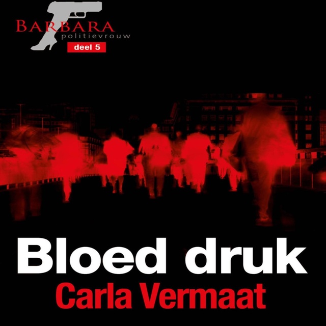 Carla Vermaat - Barbara politievrouw -5: Bloed druk