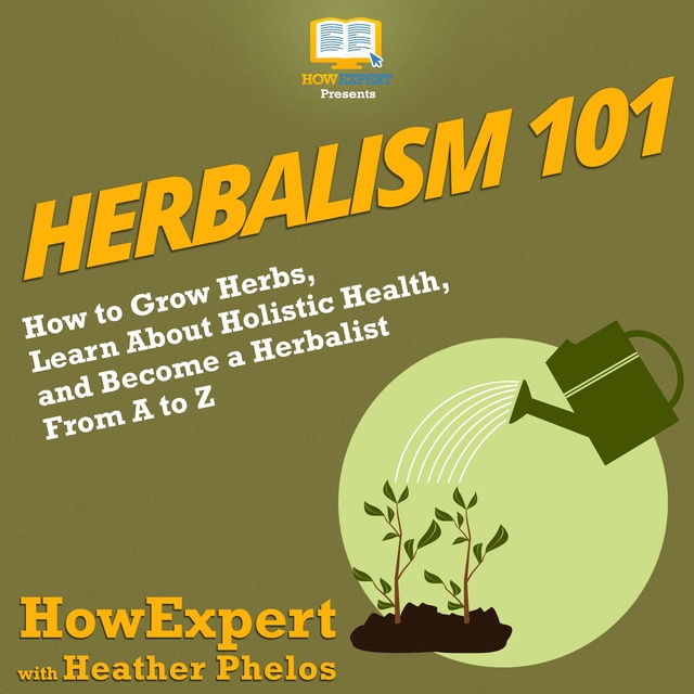 HowExpert, Heather Phelos - Herbalism 101