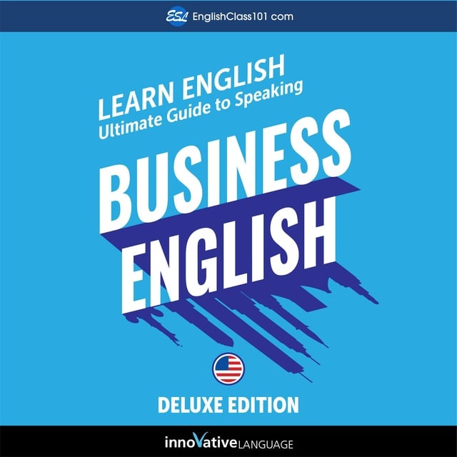 Innovative Language Learning - Learn English: Ultimate Guide to Speaking Business English for Beginners (Deluxe Edition)
